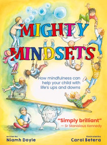 Mighty Mindsets (How mindfulness can help your child with life's ups and downs) by Niamh Doyle, Carol Betera, 9781912417865