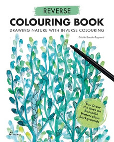 Reverse Coloring Book (Drawing Nature with Inverse Colouring. You Draw the lines on Beautiful Watercolour Backgrounds) by Cécile Baude-Tagnard, 9788419220769