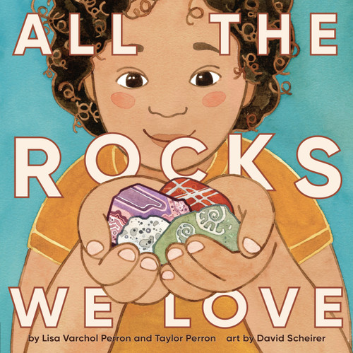 All the Rocks We Love by Lisa Varchol Perron, Taylor Perron, David Scheirer, 9780593662151