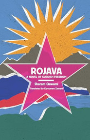 Rojava (A Novel of Kurdish Freedom) by Sharam Qawami, Kiyoumars Zamani, Patrick Germain, 9781945335105