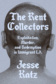 The Rent Collectors (Exploitation, Murder, and Redemption in Immigrant LA) by Jesse Katz, 9781662601736