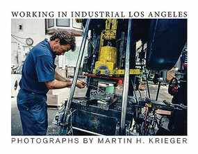 Working in Industrial Los Angeles by Martin Krieger, 9781957183909