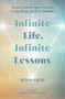 Infinite Life, Infinite Lessons (Wisdom from the Spirit World on Living, Dying, and the In-Between) by Susan Grau, 9781401977238