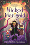 Wicked Marigold ((A Whimsical Middle Grade Fantasy Exploring Sibling Rivalry, Self-Worth, and Mischievous Magic - For Kids Ages 8-12)) by Caroline Carlson, 9781536230499