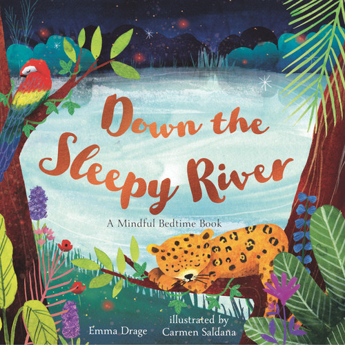 Down the Sleepy River (A Mindful Bedtime Book) by Emma Drage, Carmen Saldaña, 9781536234978