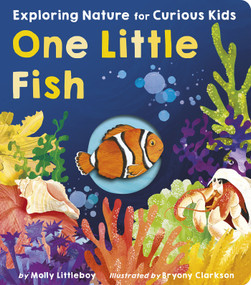 One Little Fish (Exploring Nature for Curious Kids) by Molly Littleboy, Bryony Clarkson, 9781664351264