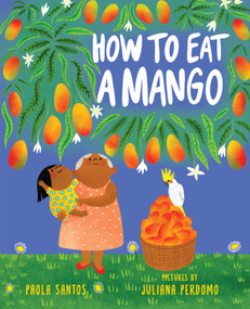 How to Eat a Mango by Paola Santos, Juliana Perdomo, 9780823453887