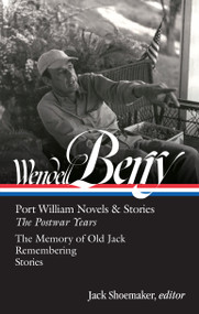 Wendell Berry: Port William Novels & Stories: The Postwar Years (LOA #381) by Wendell Berry, Jack Shoemaker, 9781598537765