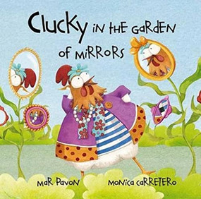 Clucky in the Garden of Mirrors by Mar Pavón, Mónica Carretero, Jon Brokenbrow, 9788415241041
