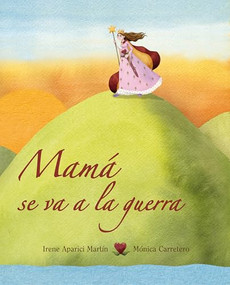 Mamá se va a la guerra (Mom Goes to War) (Spanish Edition) by Irene Aparici, Mónica Carretero, 9788415503163