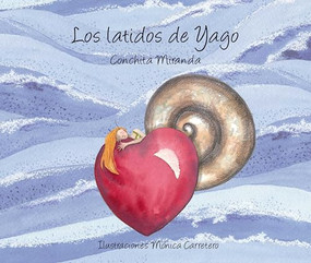 Los latidos de Yago (Yago's Heartbeat) (Spanish Edition) by Conchita Miranda, Mónica Carretero, 9788493781446