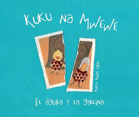 Kuku na Mwewe - El aguila y la gallina (Kuku and Mwewe - A Swahili Folktale) (Spanish Edition) by Marta Munté Vidal, Marta Munté Vidal, 9788415619932