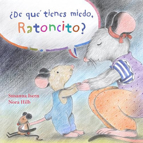 ¿De qué tienes miedo ratoncito? (What Are You Scared of, Little Mouse?) (Spanish Edition) by Susanna Isern, Nora Hilb, 9788415784647