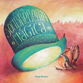La sombrerería mágica (The Magic Hat Shop) (Spanish Edition) by Sonja Wimmer, Sonja Wimmer, 9788416078936