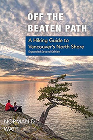 Off the Beaten Path, Expanded Second Ed. (A Hiking Guide to Vancouver's North Shore) by Norman D. Watt, 9781550176360