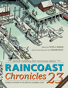 Raincoast Chronicles 23 (Harbour Publishing 40th Anniversary Edition) by Peter A. Robson, Howard White, 9781550177107