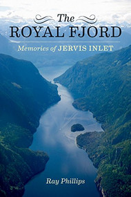 The Royal Fjord (Memories of Jervis Inlet) by Ray Phillips, 9781550177084