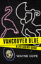 Vancouver Blue (A Life Against Crime) by Wayne Cope, 9781550176995