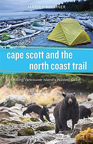 Cape Scott and the North Coast Trail (Hiking Vancouver Island's Wildest Coast) by Maria I. Bremner, 9781550176919