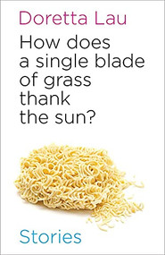 How Does A Single Blade of Grass Thank the Sun? by Doretta Lau, 9780889712935
