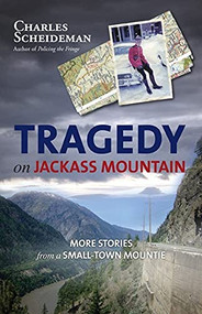 Tragedy on Jackass Mountain (More Stories from a Small-Town Mountie) by Charles Scheideman, 9781550175509