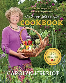 The Zero-Mile Diet Cookbook (Seasonal Recipes for Delicious Homegrown Food) by Carolyn Herriot, 9781550175677