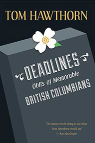Deadlines (Obits of Memorable British Columbians) by Tom Hawthorn, 9781550175813