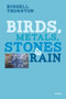 Birds, Metals, Stones and Rain by Russell Thornton, 9781550176018