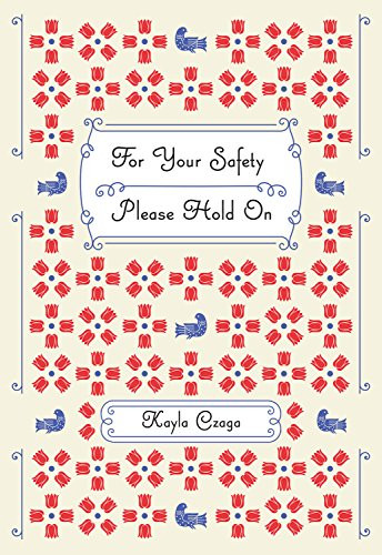 For Your Safety Please Hold On by Kayla Czaga, 9780889713031