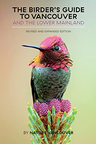 The Birder's Guide to Vancouver and the Lower Mainland (Revised and Expanded Edition), 9781550177473