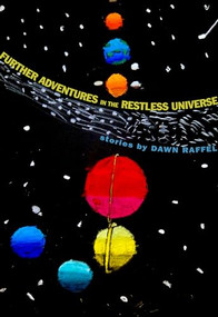 Further Adventures in the Restless Universe by Dawn Raffel, 9780976717799