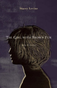 The Girl With Brown Fur (Tales & Stories) by Stacey Levine, 9780984213344