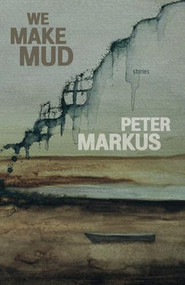 We Make Mud by Peter Markus, 9780982631836