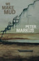 We Make Mud by Peter Markus, 9780982631836