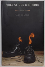 Fires of Our Choosing by Eugene Cross, 9781936873074