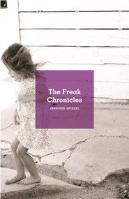 The Freak Chronicles by Jennifer Spiegel, 9781936873708