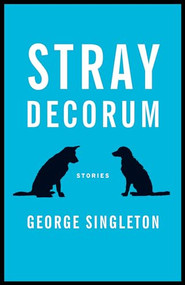 Stray Decorum by George Singleton, 9781938103544