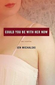 Could You Be With Her Now by Jen Michalski, 9781938103575