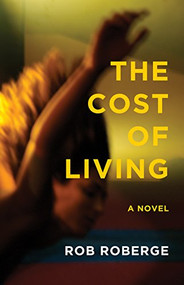 The Cost of Living by Rob Roberge, 9781938604294