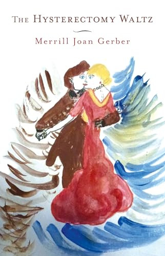 The Hysterectomy Waltz by Merrill Joan Gerber, 9781938604195