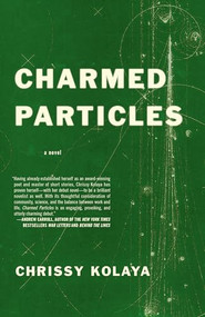 Charmed Particles (A Novel) by Chrissy Kolaya, 9781938103179
