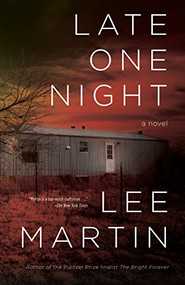 Late One Night (A Novel) by Lee Martin, 9781938103490