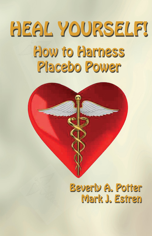 Heal Yourself! (How to Harness Placebo Power) by Beverly A. Potter, Mark James Estren, 9781579511739