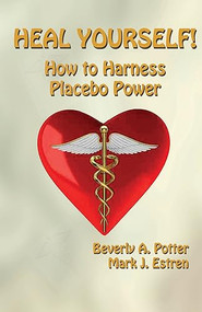 Heal Yourself! (How to Harness Placebo Power) by Beverly A. Potter, Mark James Estren, 9781579511739