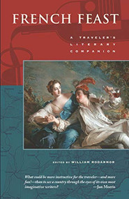 French Feast (A Traveler's Literary Companion) by William Rodarmor, 9780982785218