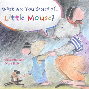 What Are You Scared of Little Mouse? by Susanna Isern, Nora Hilb, Jon Brokenbrow, 9788415784685