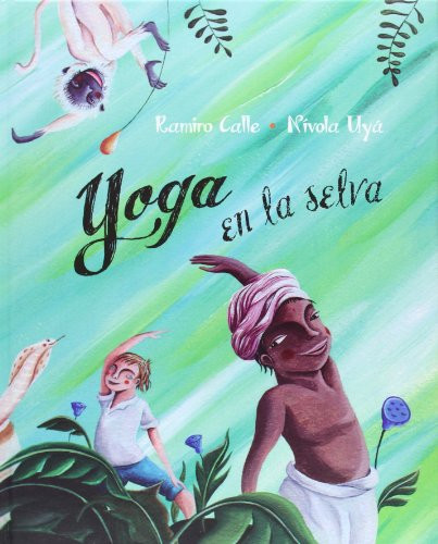 Yoga en la selva (Yoga in the Jungle) (Spanish Edition) by Ramiro Calle, Nívola Uyá, 9788416078127