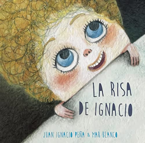La risa de Ignacio (Isaac's Laugh) (Spanish Edition) by Juan Ignacio Peña, Mar Blanco, 9788416078363