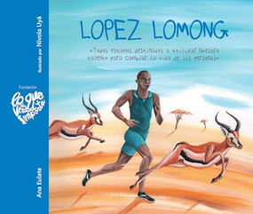 Lopez Lomong - Todos estamos destinados a utilizar nuestro talento para cambiar la vida de las personas (Spanish Edition) by Ana Eulate, Nívola Uyá, 9788416733118