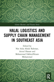 Halal Logistics and Supply Chain Management in Southeast Asia by Nor Aida Abdul Rahman, Azizul Hassan, Mohammad FakhrulNizam Mohammad, 9780367502355